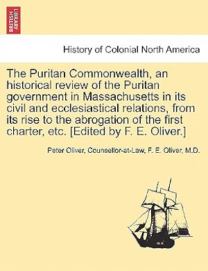 Immagine del venditore per The Puritan Commonwealth, an historical review of the Puritan government in Massachusetts in its civil and ecclesiastical relations, from its rise to (Paperback or Softback) venduto da BargainBookStores