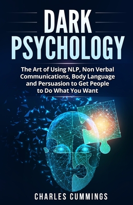 Immagine del venditore per Dark Psychology: The Art of Using NLP, Non-Verbal Communications, Body Language and Persuasion to Get People to Do What You Want (Paperback or Softback) venduto da BargainBookStores