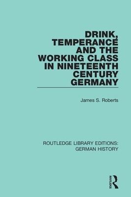 Imagen del vendedor de Drink, Temperance and the Working Class in Nineteenth Century Germany (Paperback or Softback) a la venta por BargainBookStores