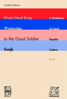 Seller image for From Good King Wenceslas to the Good Soldier Svejk: A Dictionary of Czech Popular Culture (Paperback or Softback) for sale by BargainBookStores