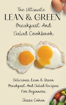 Imagen del vendedor de The Ultimate Lean & Green Breakfast And Salad Cookbook: Delicious Lean & Green Breakfast And Salad Recipes For Beginners (Hardback or Cased Book) a la venta por BargainBookStores