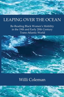 Seller image for Leaping Over the Ocean: Re-Reading Black Women's Mobility in the 19th and Early 20th Century Trans-Atlantic World (Paperback or Softback) for sale by BargainBookStores