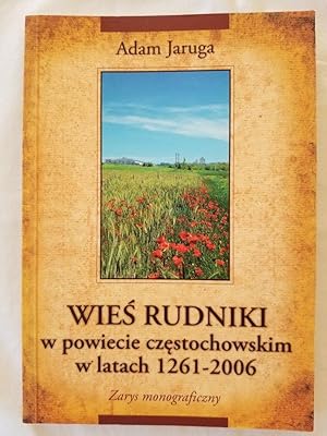Wies Rudniki w powiecie czestochowskim w latach 1261-2006 : zarys monograficzny The village of Ru...