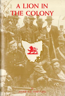 Image du vendeur pour A Lion in the Colony. An historical outline of the Tasmanian Colonial Volunteer Military Forces 1859-1901. mis en vente par Berkelouw Rare Books