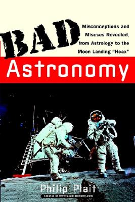 Seller image for Bad Astronomy: Misconceptions and Misuses Revealed, from Astrology to the Moon Landing Hoax (Paperback or Softback) for sale by BargainBookStores