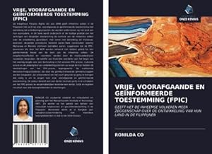 Seller image for VRIJE, VOORAFGAANDE EN GENFORMEERDE TOESTEMMING (FPIC) : GEEFT HET DE INHEEMSE VOLKEREN MEER ZEGGENSCHAP OVER DE ONTWIKKELING VAN HUN LAND IN DE FILIPPIJNEN for sale by AHA-BUCH GmbH