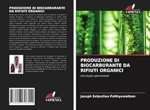 Seller image for PRODUZIONE DI BIOCARBURANTE DA RIFIUTI ORGANICI : Uno studio sperimentale for sale by AHA-BUCH GmbH