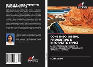 Seller image for CONSENSO LIBERO, PREVENTIVO E INFORMATO (FPIC) : D ALLE POPOLAZIONI INDIGENE PI CONTROLLO SULLO SVILUPPO DELLE LORO TERRE NELLE FILIPPINE for sale by AHA-BUCH GmbH