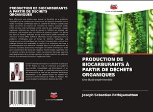 Seller image for PRODUCTION DE BIOCARBURANTS  PARTIR DE DCHETS ORGANIQUES : Une tude exprimentale for sale by AHA-BUCH GmbH