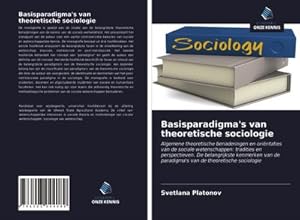 Bild des Verkufers fr Basisparadigma's van theoretische sociologie : Algemene theoretische benaderingen en orintaties van de sociale wetenschappen: tradities en perspectieven. De belangrijkste kenmerken van de paradigma's van de theoretische sociologie zum Verkauf von AHA-BUCH GmbH