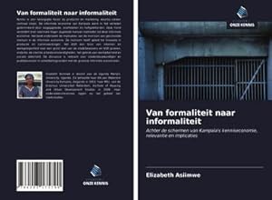 Imagen del vendedor de Van formaliteit naar informaliteit : Achter de schermen van Kampala's kenniseconomie, relevantie en implicaties a la venta por AHA-BUCH GmbH