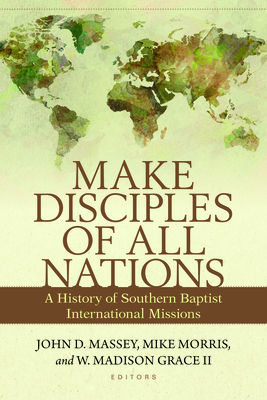 Image du vendeur pour Make Disciples of All Nations: A History of Southern Baptist International Missions (Paperback or Softback) mis en vente par BargainBookStores