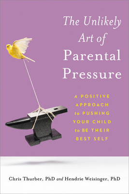 Seller image for The Unlikely Art of Parental Pressure: A Positive Approach to Pushing Your Child to Be Their Best Self (Paperback or Softback) for sale by BargainBookStores