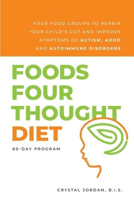 Seller image for Foods Four Thought Diet: Four Food Groups to Repair Your Child's Gut and Improve Symptoms of Autism, ADHD and Autoimmune Disorders (Paperback or Softback) for sale by BargainBookStores