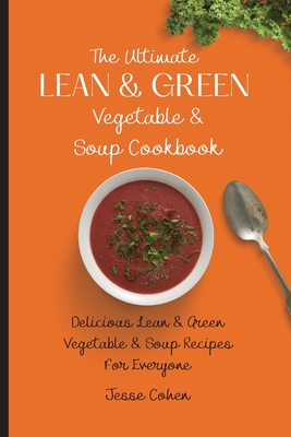 Imagen del vendedor de The Ultimate Lean & Green Vegetable & Soup Cookbook: Delicious Lean & Green Vegetable & Soup Recipes For Everyone (Paperback or Softback) a la venta por BargainBookStores