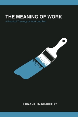 Seller image for The Meaning of Work: A Practical Theology of Work and Rest (Paperback or Softback) for sale by BargainBookStores