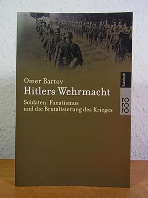 Bild des Verkufers fr Hitlers Wehrmacht. Soldaten, Fanatismus und die Brutalisierung des Krieges zum Verkauf von Antiquariat Weber