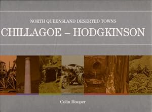 North Queensland Deserted Towns, Volume 3 : Chillagoe - Hodgkinson