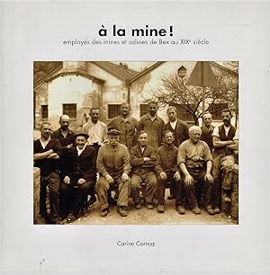 A la mine! Employés des mines et salines de Bex au XIXe siècle