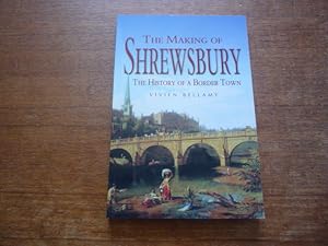 Seller image for The Making of Shrewsbury: The History of a Border Town for sale by Peter Rhodes