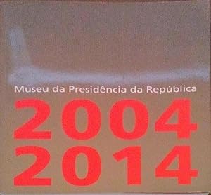 MUSEU DA PRESIDÊNCIA DA REPÚBLICA, 10 ANOS.