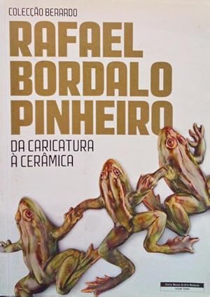 RAFAEL BORDALO PINHEIRO, DA CARICATURA À CERÂMICA.