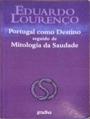 PORTUGAL COMO DESTINO SEGUIDO DE MITOLOGIA DA SAUDADE.