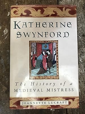 Katherine Swynford The History of a Medieval Mistress