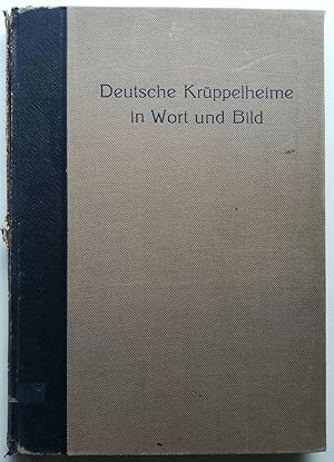 Deutsche Krüppelheime. Die Anstaltsfürsorge für körperlich, geistig, sittlich und wirtschaftlich ...