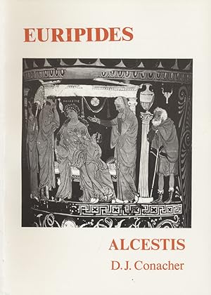 Alcestis. Edited with translation and commentary by D. J. Conacher.