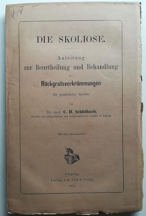 Die Skoliose. Anleitung zur Beurtheilung und Behandlung der Rückgratsverkrümmungen für praktische...