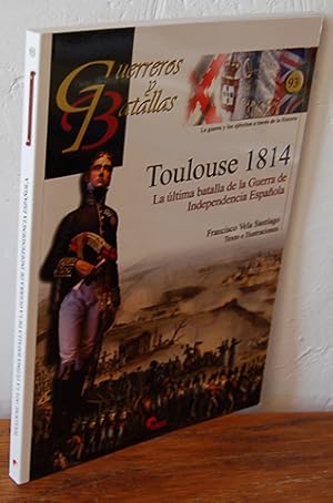 Imagen del vendedor de TOULOUSE 1814. La ltima batalla de la Guerra de la Independencia Espaola. N 93. La guerra y los ejrcitos a travs de la Historia. a la venta por EL RINCN ESCRITO