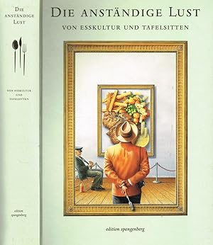 Seller image for Die Anstandige Lust von esskultur und tafelsitten for sale by Biblioteca di Babele