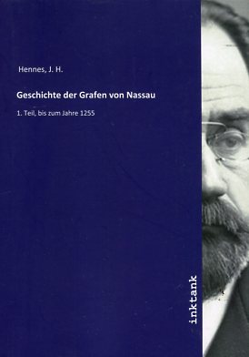 Bild des Verkufers fr Geschichte der Grafen von Nassau, 1. Teil: bis zum Jahr 1255 zum Verkauf von Versandantiquariat Brigitte Schulz