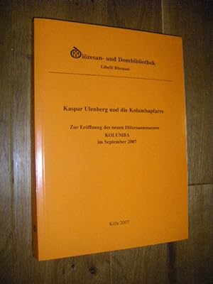Kaspar Ulenberg und die Kolumbapfarre. Eine Ausstellung der Diözesan- und Dombibliothek Köln anlä...