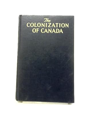 Bild des Verkufers fr The Colonization of Canada zum Verkauf von World of Rare Books