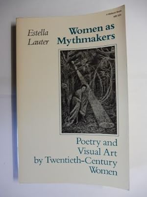 Women as Mythmakers - Poetry and Visual Art by Twentieth-Century Women *.