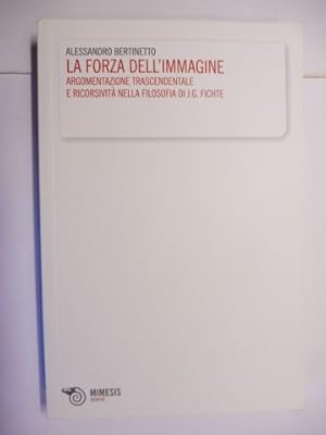 Imagen del vendedor de LA FORZA DELL`IMMAGINE - ARGOMENTAZIONE TRASCENDENTALE E RICORSIVITA NELLA FILOSOFIA DI J.G. FICHTE *. a la venta por Antiquariat am Ungererbad-Wilfrid Robin