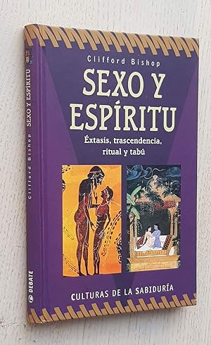 SEXO Y ESPÍRITU. Éxtasis, trascendencia, ritual y tabú