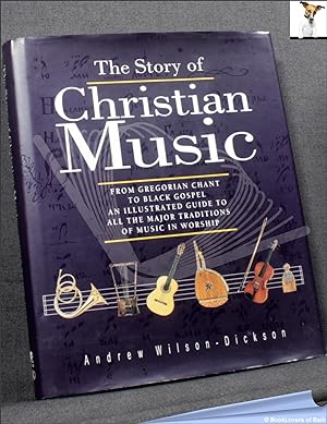 Seller image for The Story of Christian Music: From Gregorian Chant to Black Gospel: An Authoritative Illustrated Guide to All the Major Traditions of Music for Worship for sale by BookLovers of Bath