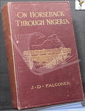 Seller image for On Horseback Through Nigeria; Or, Life and Travel in the Central Sudan for sale by BookLovers of Bath