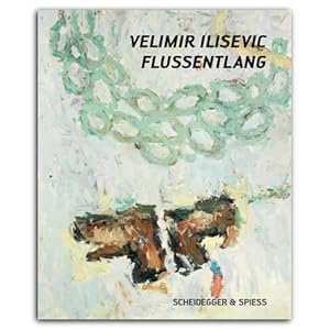 Bild des Verkufers fr Velimir Ilisevic ? Flussentlang. Werke 2008?2012 zum Verkauf von Berchmans