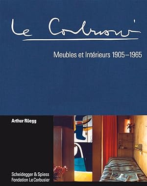 Le Corbusier. Meubles et Intérieurs 1905 - 1965
