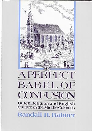 Image du vendeur pour A Perfect Babel of Confusion: Dutch Religion and English Culture in the Middle Colonies mis en vente par GLENN DAVID BOOKS