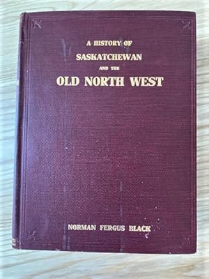 A HISTORY OF SASKATCHEWAN AND THE OLD NORTH WEST