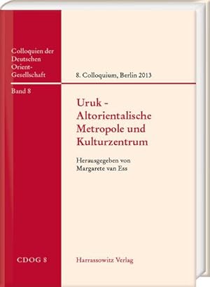 Bild des Verkufers fr Uruk - Altorientalische Metropole und Kulturzentrum : Beitrge zum 8. Internationalen Colloquium der Deutschen Orient-Gesellschaft, 25. und 26. April 2013, Berlin zum Verkauf von AHA-BUCH GmbH