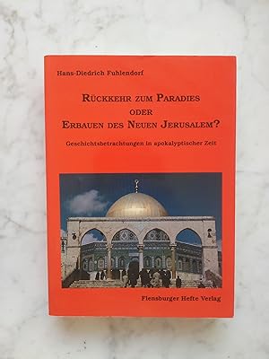 Seller image for Rckkehr zum Paradies oder Erbauen des Neuen Jerusalem? : Geschichtsbetrachtungen in apokalyptischer Zeit. for sale by Buchhandlung Neues Leben