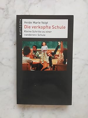 Bild des Verkufers fr Die verkopfte Schule : kleine Schritte zu einer "anderen" Schule. zum Verkauf von Buchhandlung Neues Leben