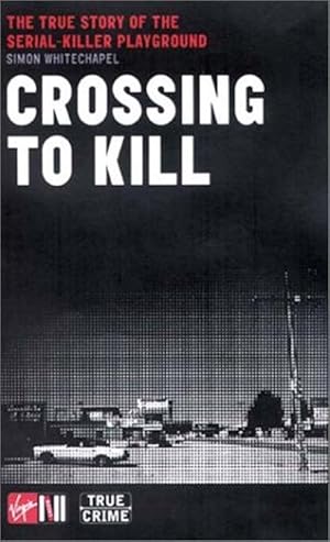 Crossing to Kill: The True Story of the Serial-killer Playground (True crime)