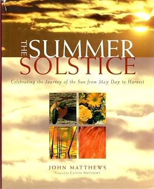 Seller image for THE SUMMER SOLSTICE: Celebrating the Journey of the Sun from May Day to Harvest for sale by By The Way Books